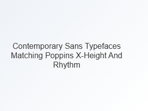 Matching Poppins: X-Height and Rhythm in Contemporary Sans