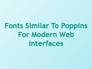 Modern Sans Fonts Like Poppins for Web Interfaces