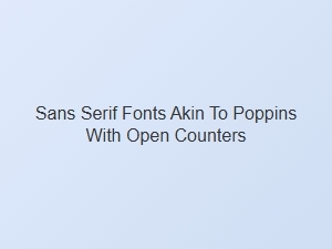 Open-Counter Sans Serif Fonts Like Poppins