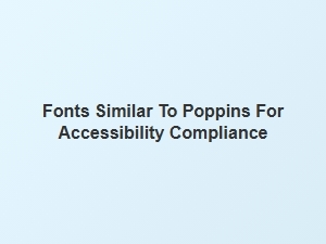 Accessible Humanist Sans Fonts Like Poppins