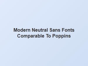 Modern Neutral Sans Fonts Like Poppins