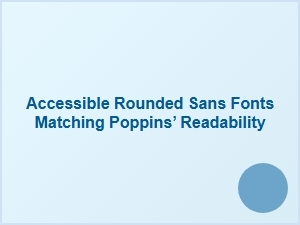 Accessible Rounded Sans Fonts Like Poppins