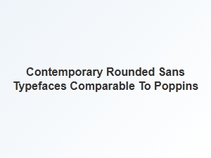 Contemporary Rounded Sans Fonts Like Poppins