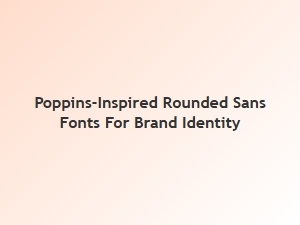 Poppins-Inspired Rounded Sans Fonts for Brand Identity